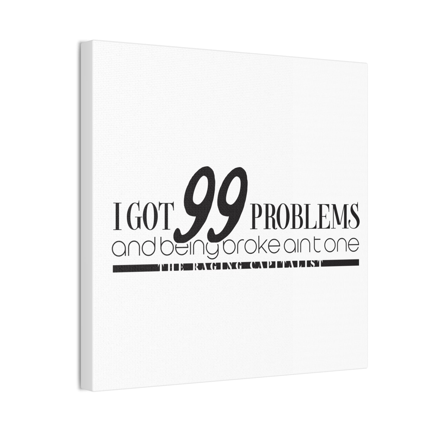 I got 99 problems but being broke aint one