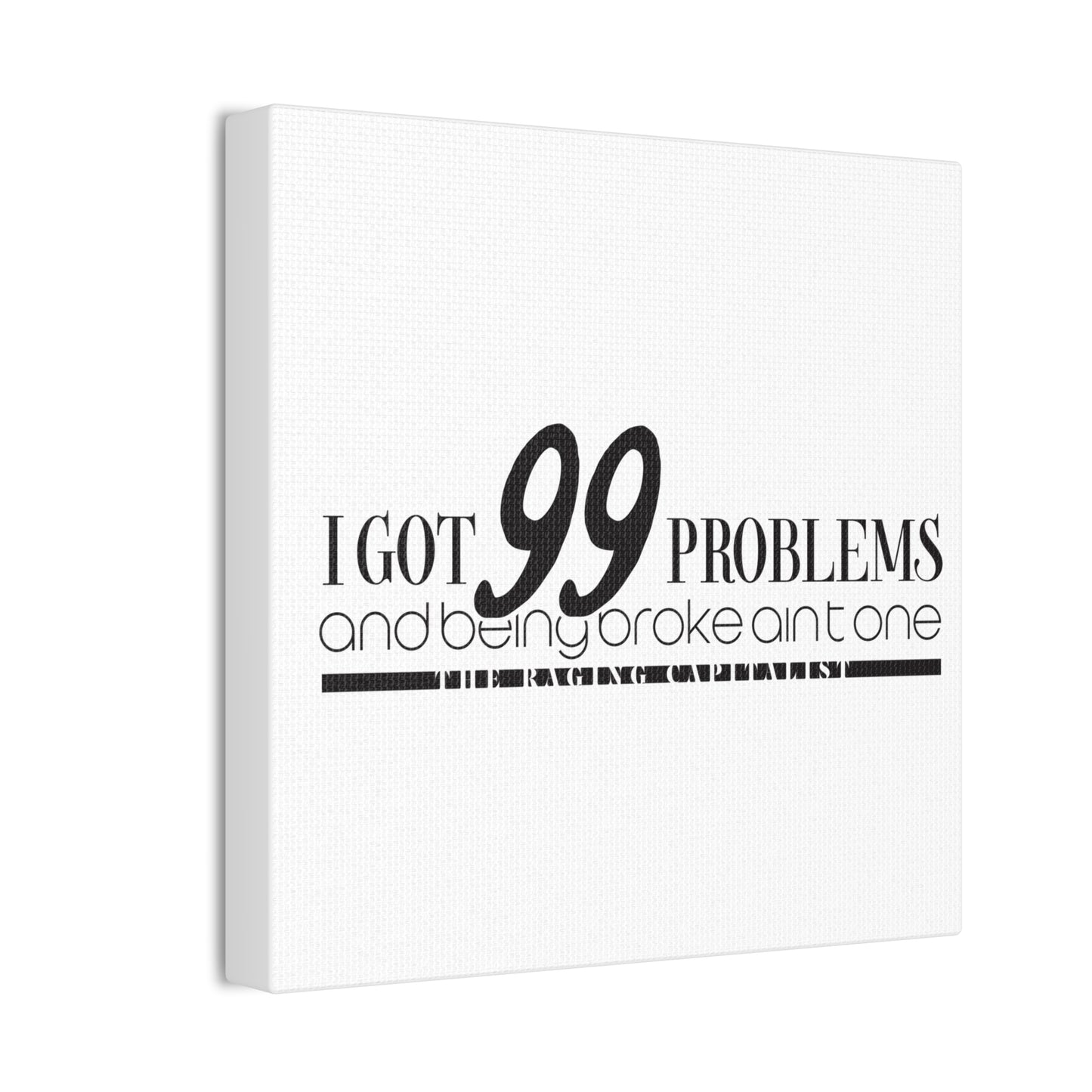 I got 99 problems but being broke aint one