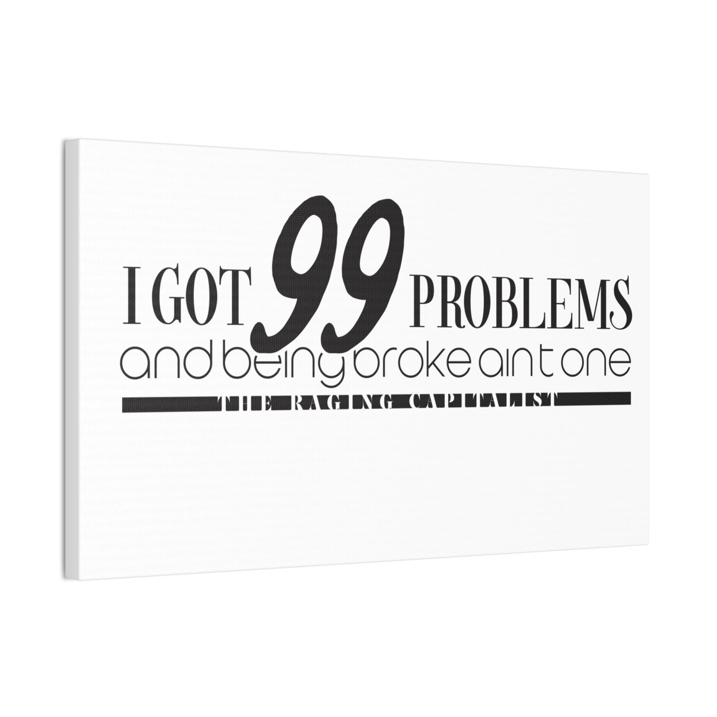 I got 99 problems but being broke aint one