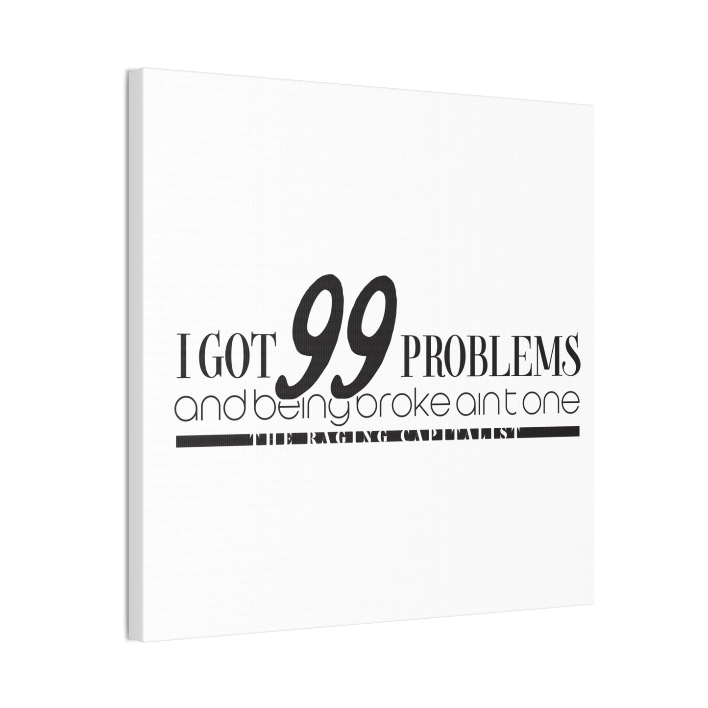 I got 99 problems but being broke aint one