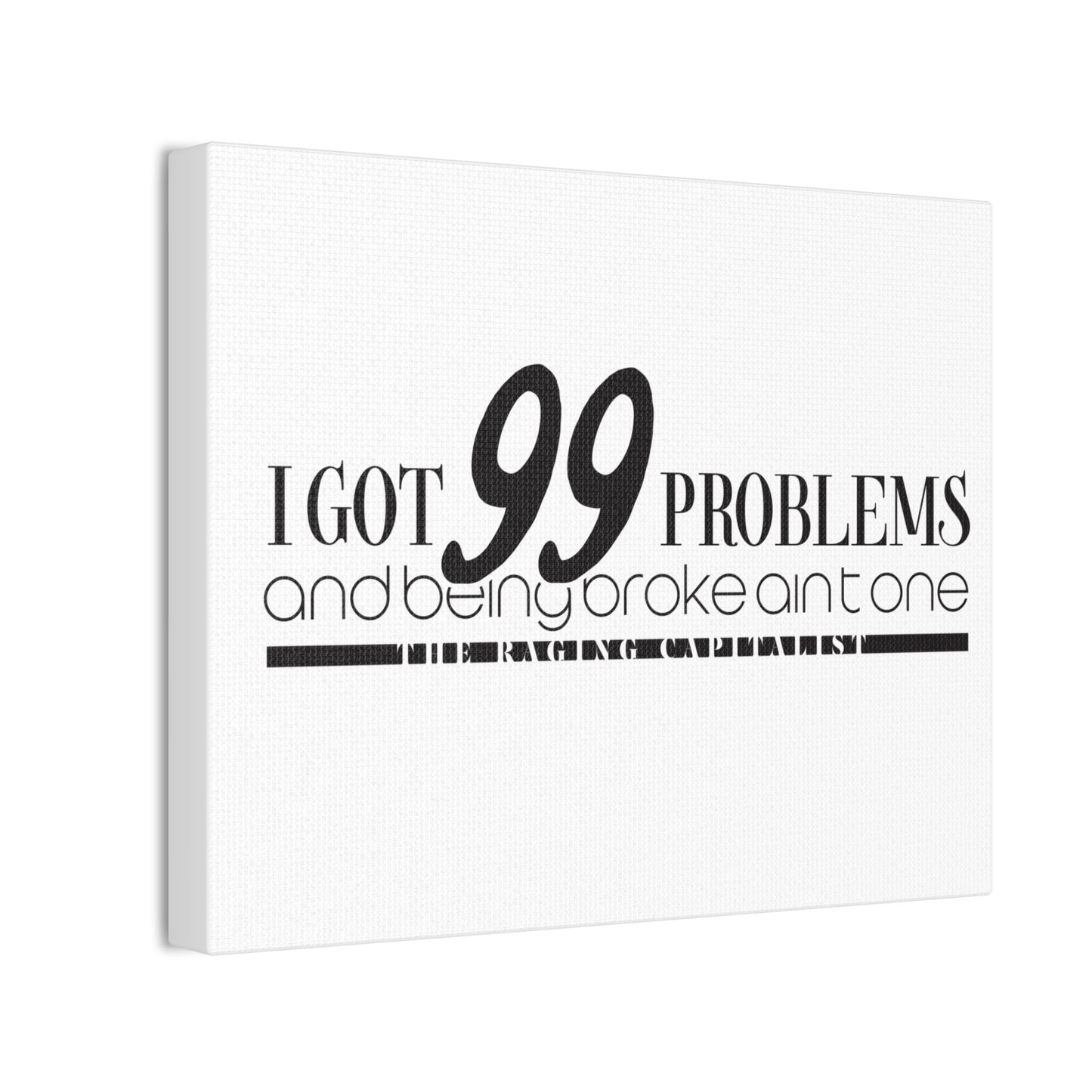 I got 99 problems but being broke aint one