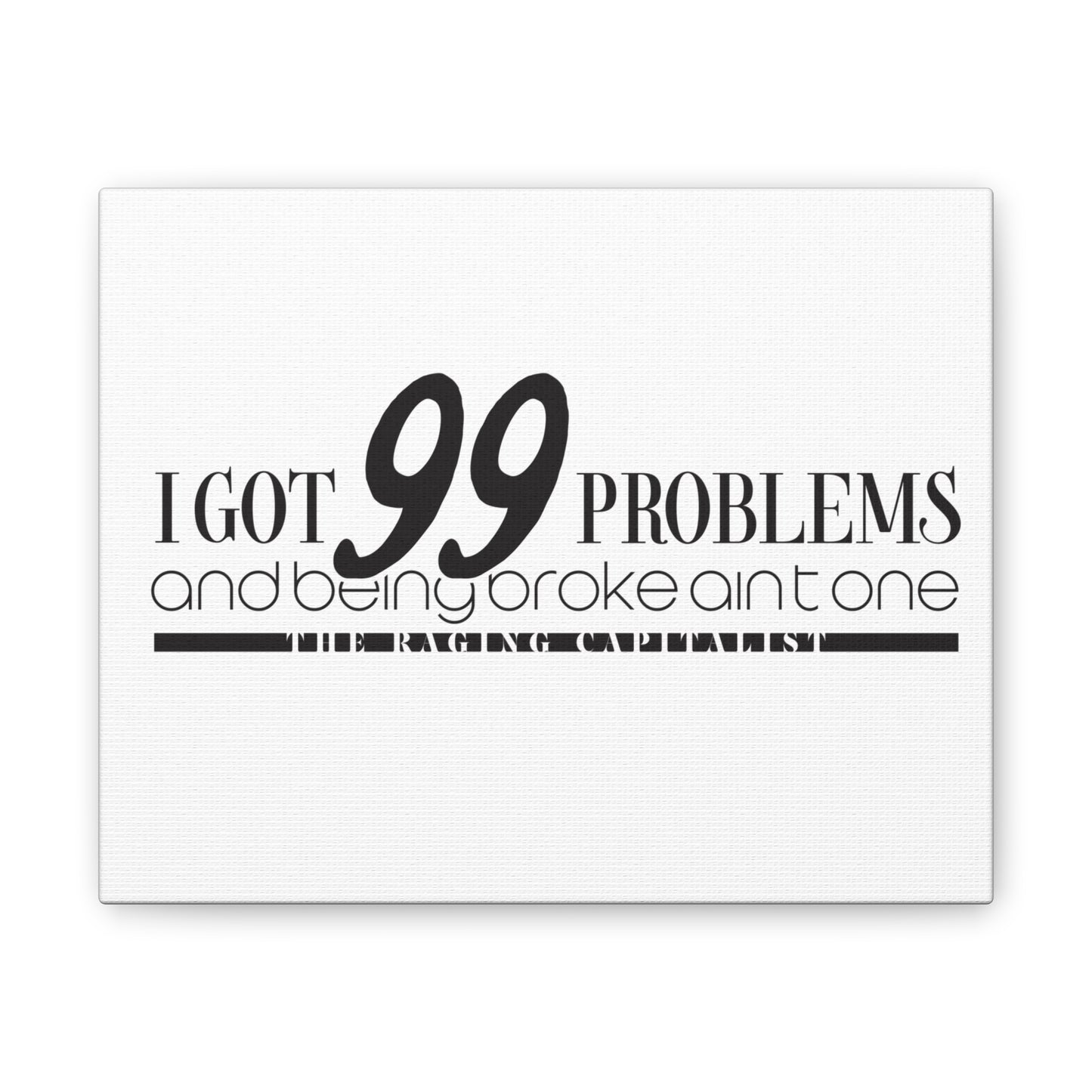 I got 99 problems but being broke aint one