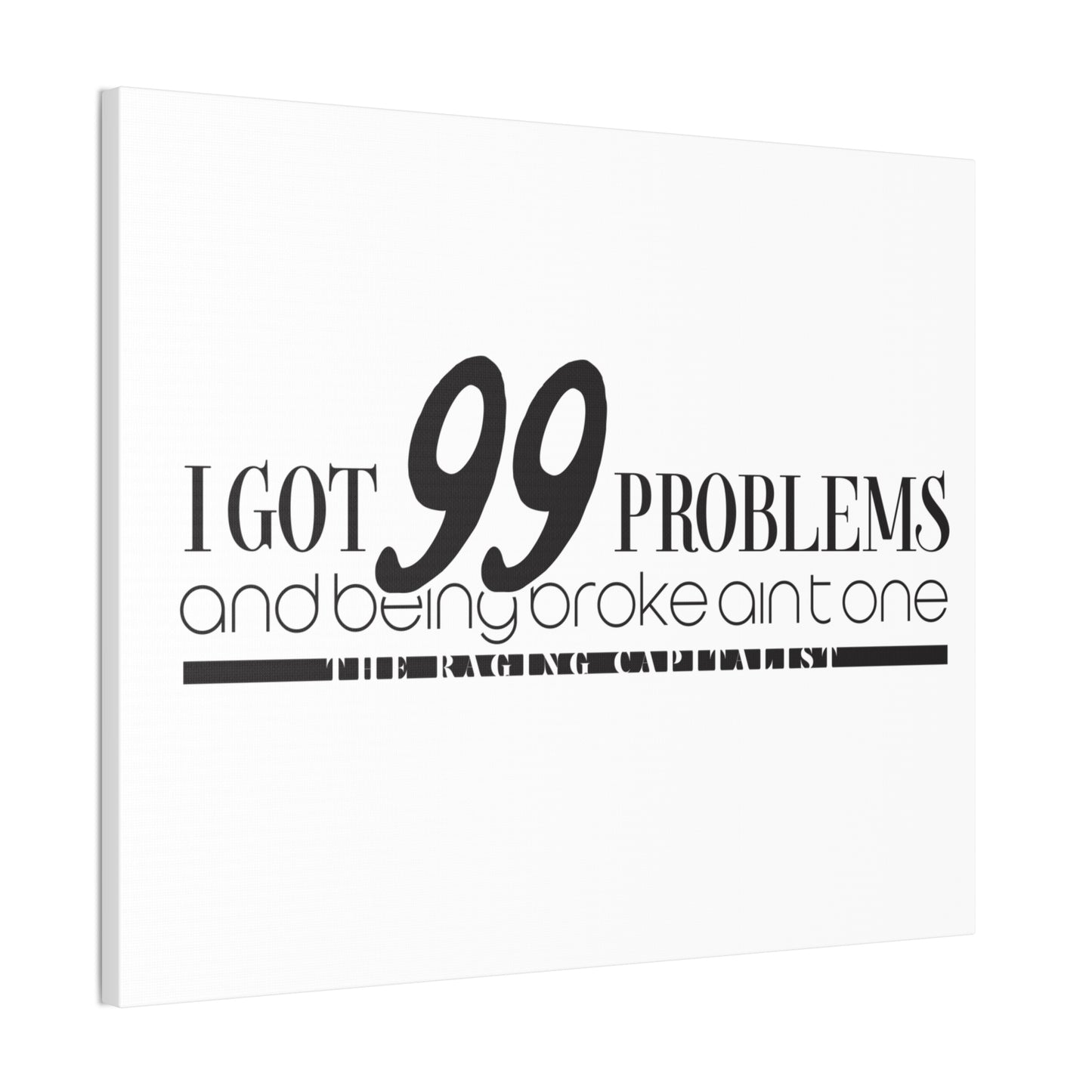 I got 99 problems but being broke aint one