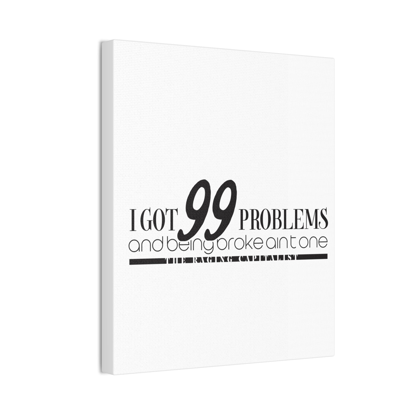 I got 99 problems but being broke aint one