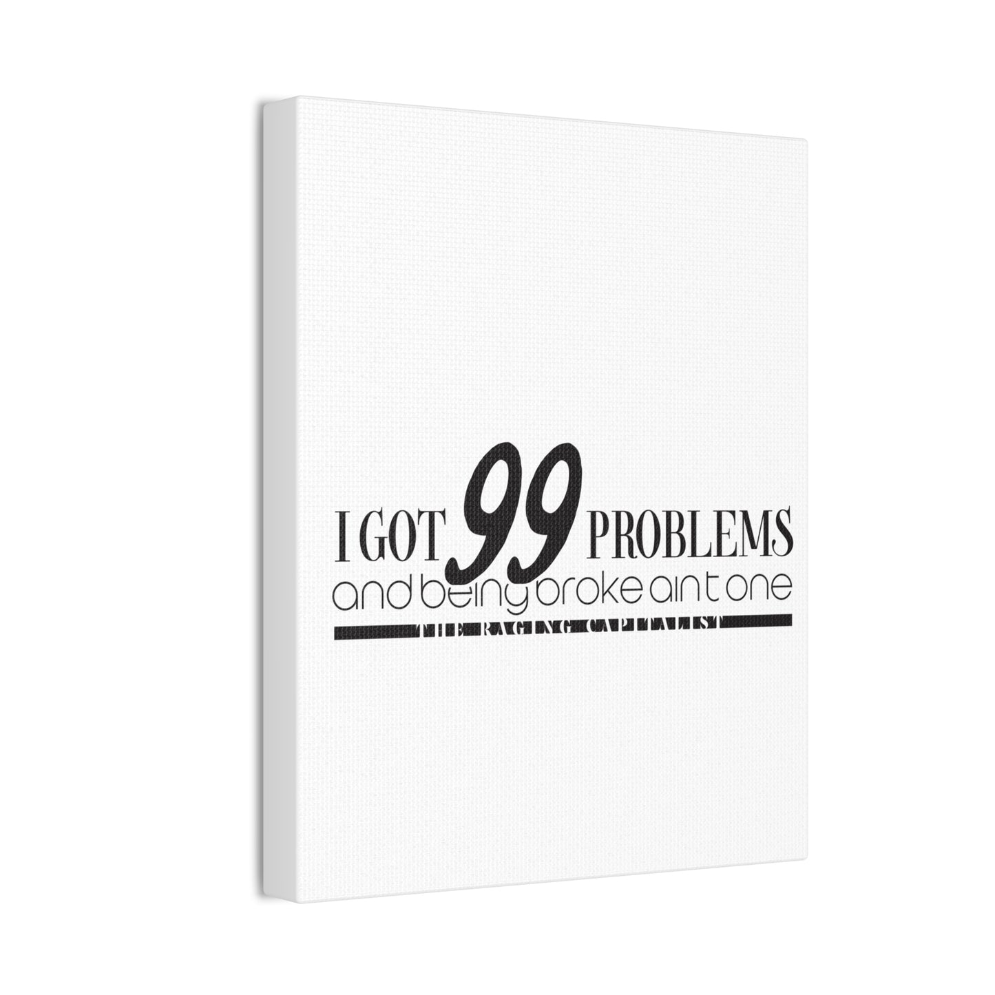 I got 99 problems but being broke aint one