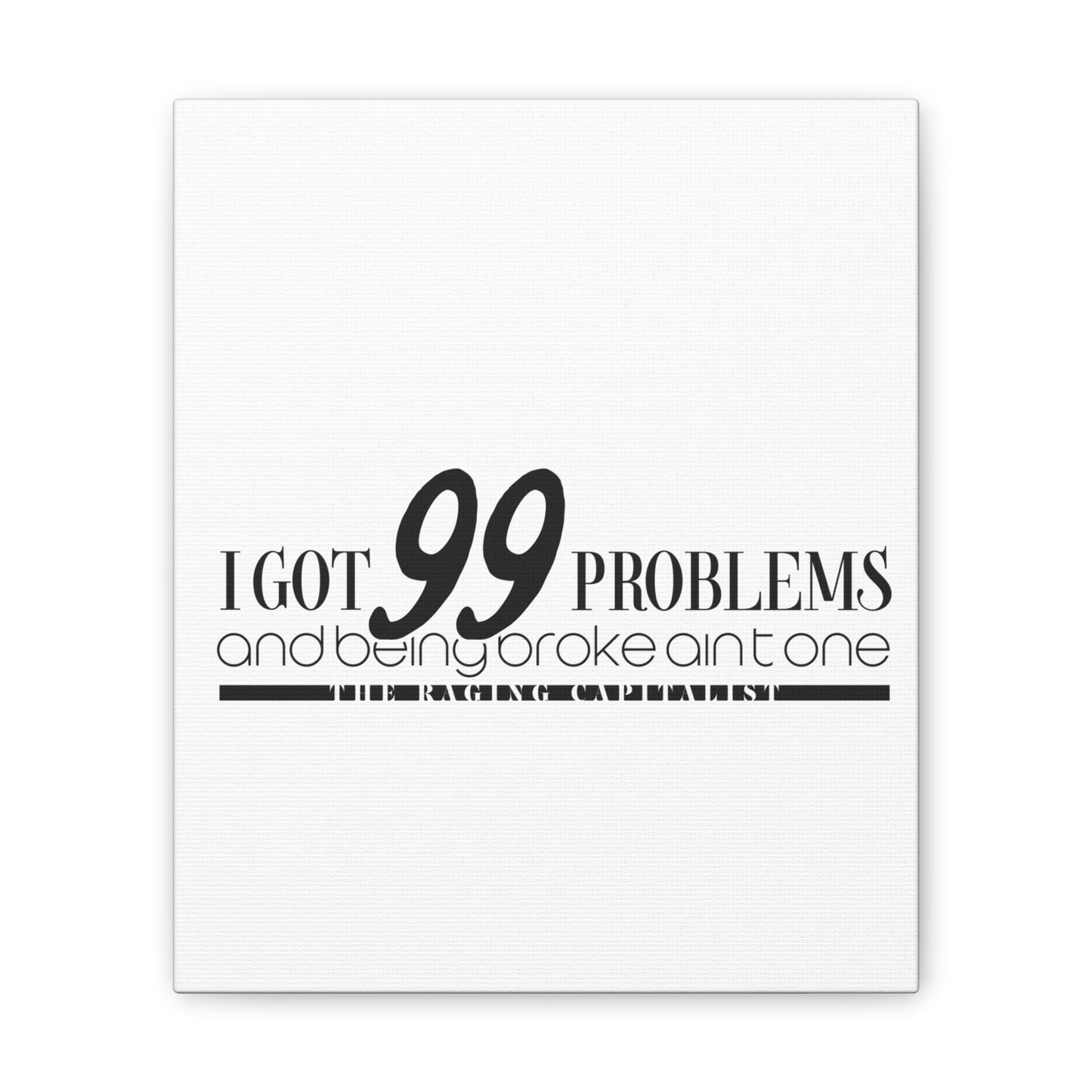 I got 99 problems but being broke aint one